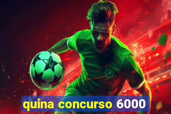 quina concurso 6000